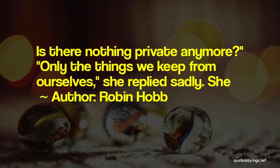 Keep Things Private Quotes By Robin Hobb