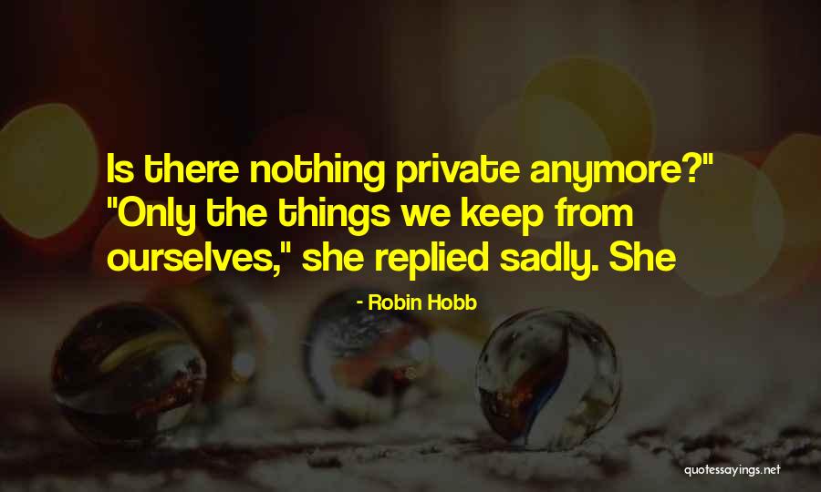 Keep Things Private Quotes By Robin Hobb