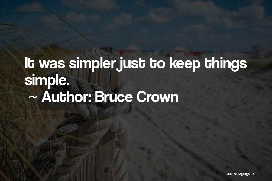 Keep Things Simple Quotes By Bruce Crown