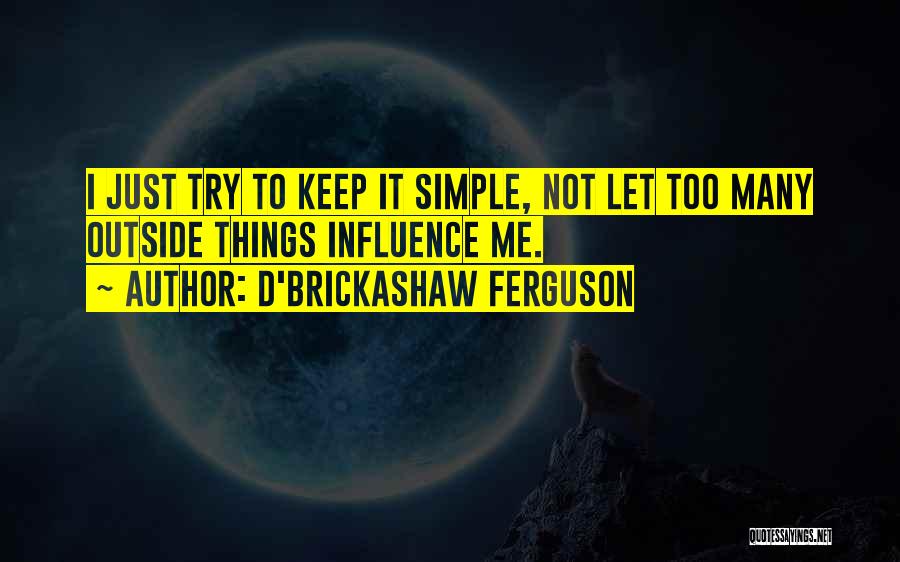 Keep Things Simple Quotes By D'Brickashaw Ferguson