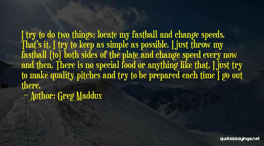 Keep Things Simple Quotes By Greg Maddux