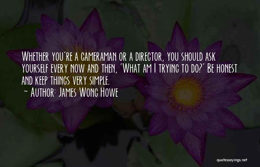 Keep Things Simple Quotes By James Wong Howe