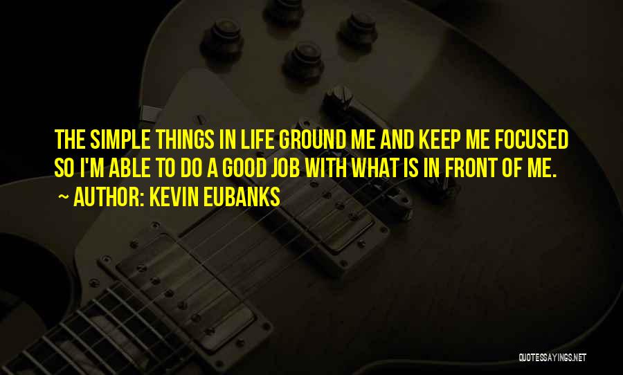 Keep Things Simple Quotes By Kevin Eubanks