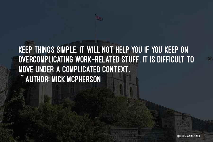 Keep Things Simple Quotes By Mick McPherson