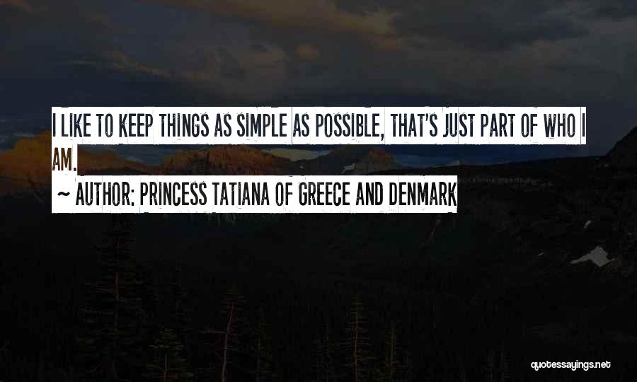 Keep Things Simple Quotes By Princess Tatiana Of Greece And Denmark