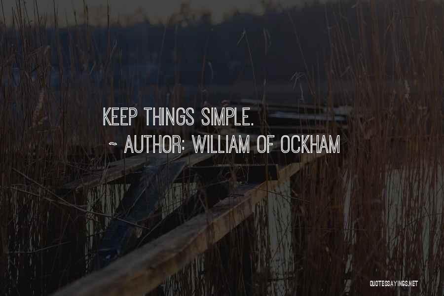 Keep Things Simple Quotes By William Of Ockham