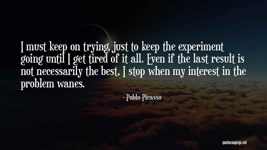 Keep Trying My Best Quotes By Pablo Picasso Keep Trying My Best Quotes By Pablo Picasso