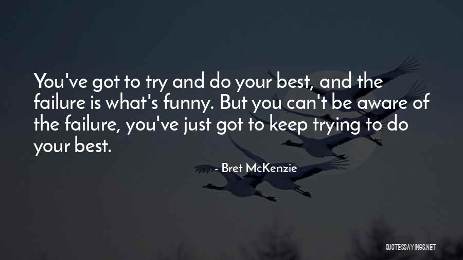 Keep Trying Your Best Quotes By Bret McKenzie Keep Trying Your Best Quotes By Bret McKenzie