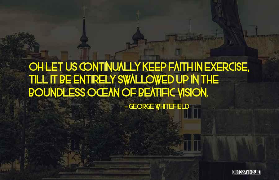 Keep Up It Quotes By George Whitefield Keep Up It Quotes By George Whitefield