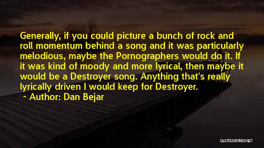 Keep Up Momentum Quotes By Dan Bejar