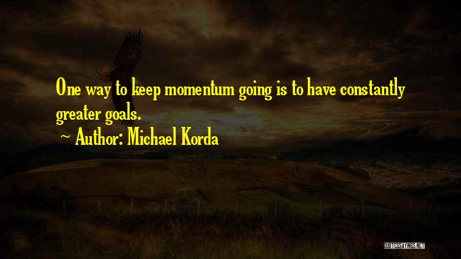 Keep Up Momentum Quotes By Michael Korda