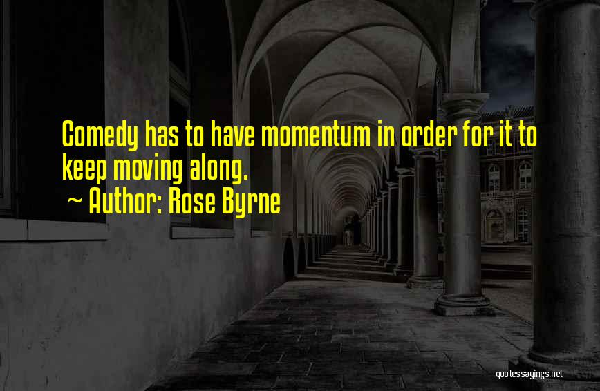 Keep Up Momentum Quotes By Rose Byrne