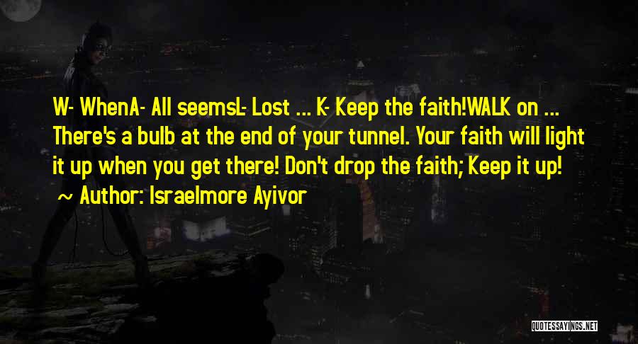 Keep Up The Faith Quotes By Israelmore Ayivor