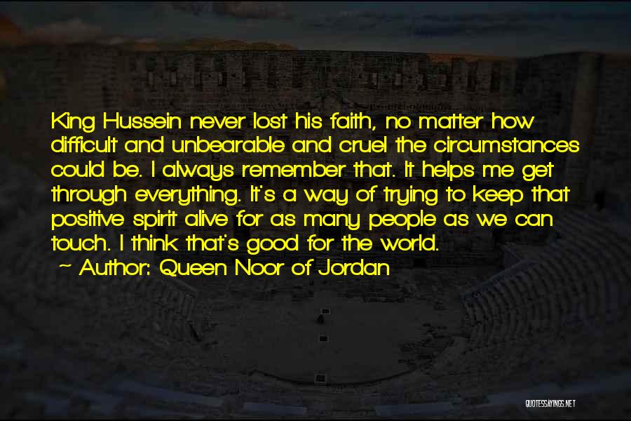 Keep Up The Good Spirit Quotes By Queen Noor Of Jordan