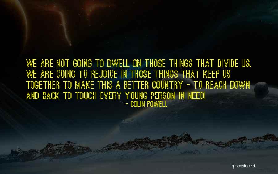 Keep Us Together Quotes By Colin Powell