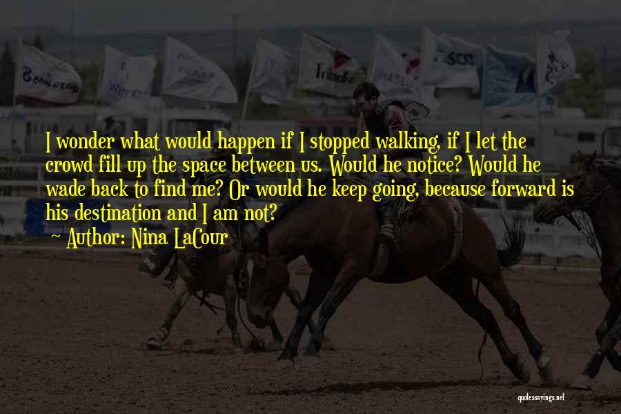 Keep Walking Inspirational Quotes By Nina LaCour