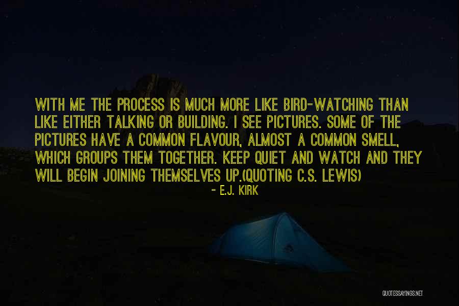 Keep Watching Me Quotes By E.J. Kirk Keep Watching Me Quotes By E.J. Kirk