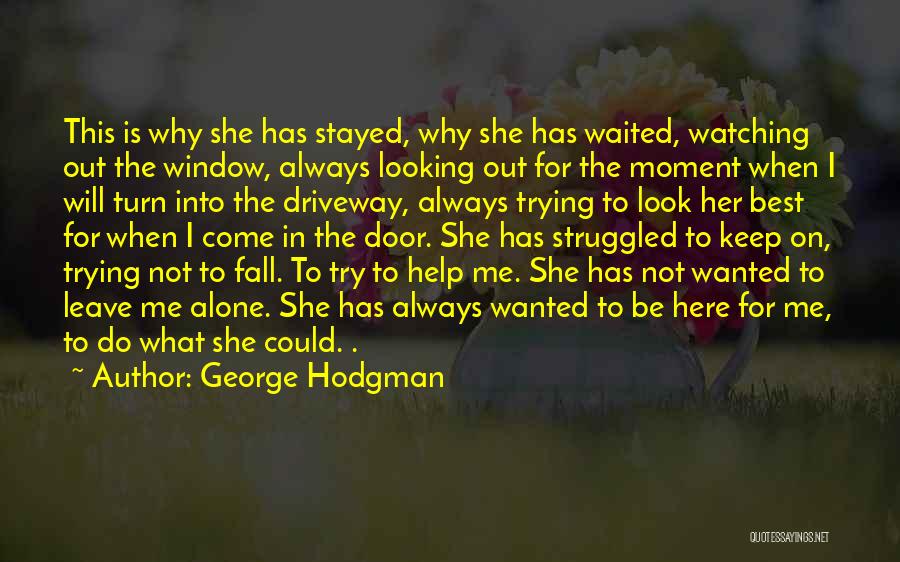 Keep Watching Me Quotes By George Hodgman