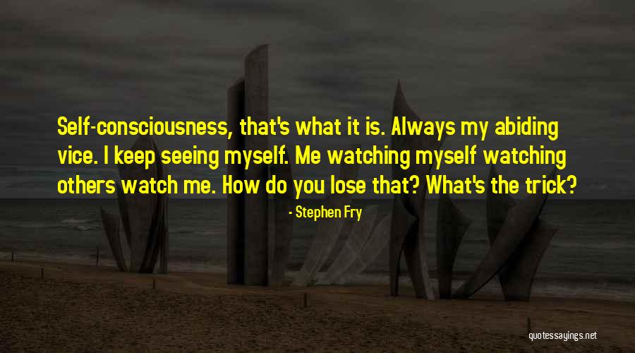 Keep Watching Me Quotes By Stephen Fry