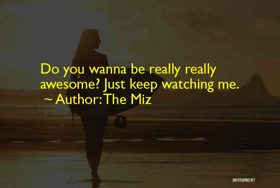 Keep Watching Me Quotes By The Miz