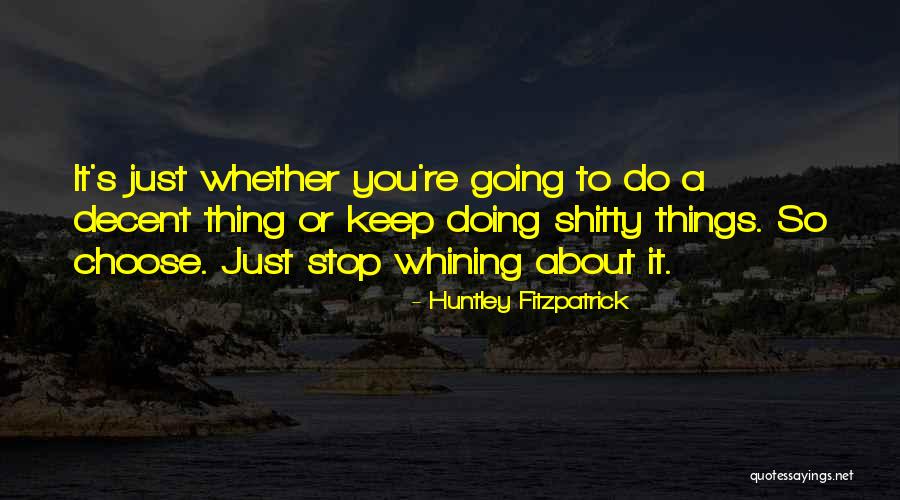 Keep Whining Quotes By Huntley Fitzpatrick Keep Whining Quotes By Huntley Fitzpatrick