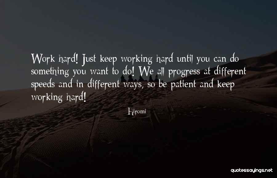 Keep Working Hard Quotes By Hiromi Keep Working Hard Quotes By Hiromi