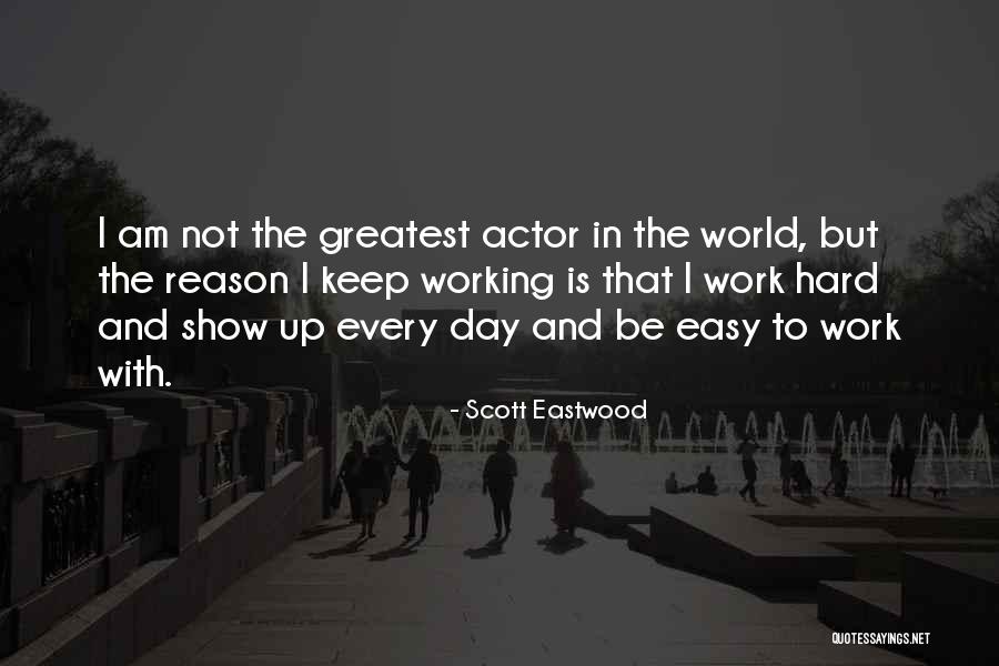 Keep Working Hard Quotes By Scott Eastwood Keep Working Hard Quotes By Scott Eastwood