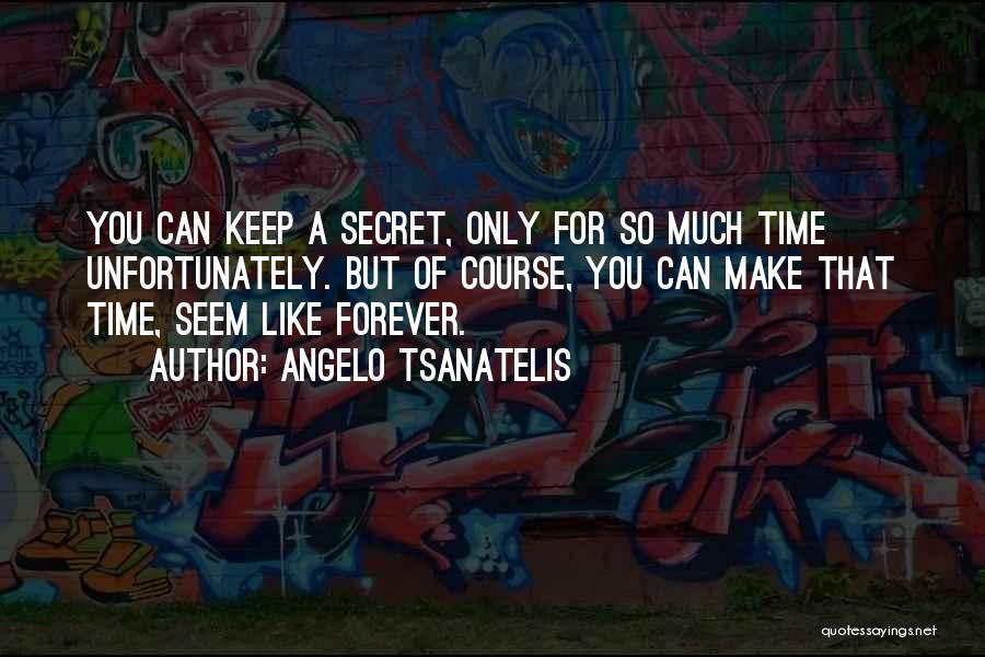 Keep You Forever Quotes By Angelo Tsanatelis