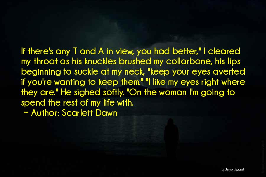 Keep You In My Life Quotes By Scarlett Dawn