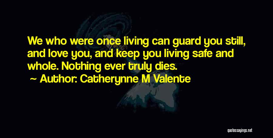 Keep You Safe Love Quotes By Catherynne M Valente