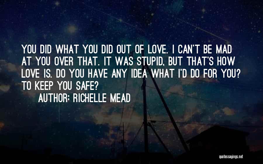 Keep You Safe Love Quotes By Richelle Mead