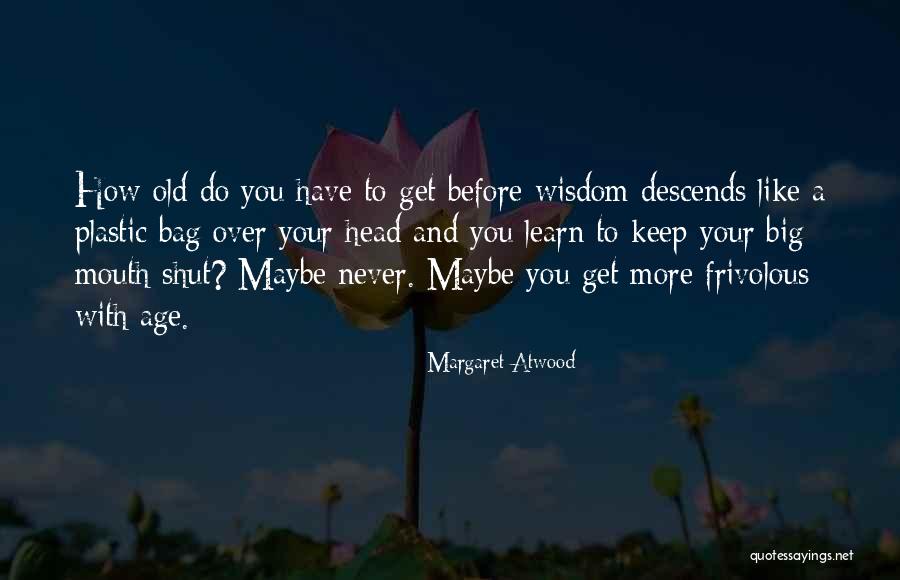 Keep Your Big Mouth Shut Quotes By Margaret Atwood Keep Your Big Mouth Shut Quotes By Margaret Atwood