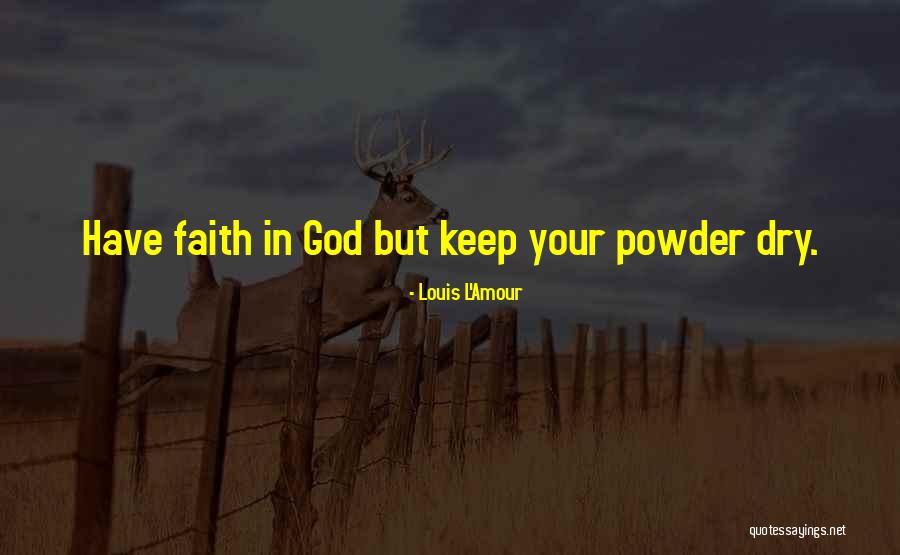 Keep Your Faith Quotes By Louis L'Amour Keep Your Faith Quotes By Louis L'Amour