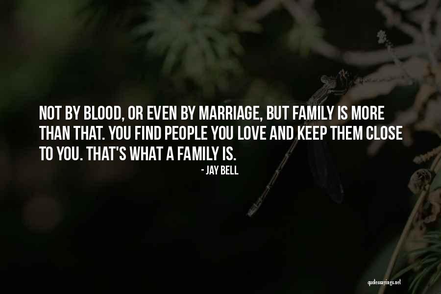 Keep Your Family Close Quotes By Jay Bell Keep Your Family Close Quotes By Jay Bell