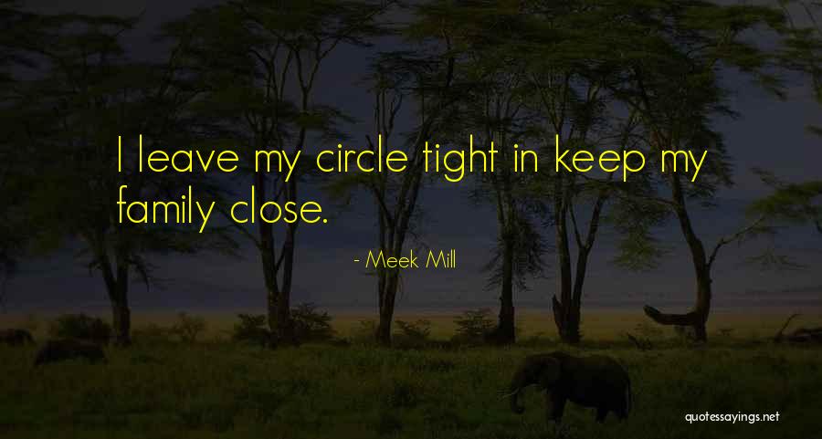 Keep Your Family Close Quotes By Meek Mill Keep Your Family Close Quotes By Meek Mill