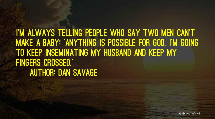 Keep Your Fingers Crossed Quotes By Dan Savage