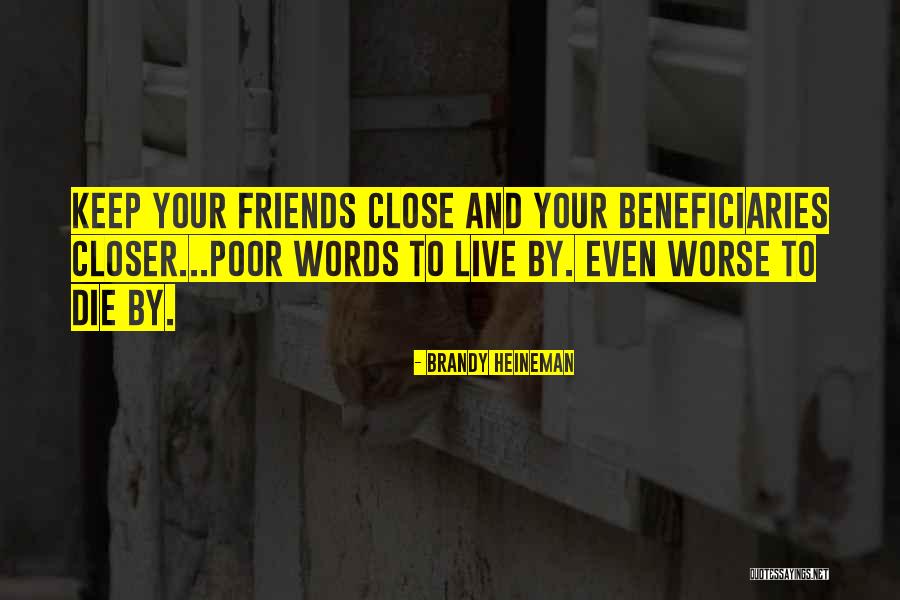 Keep Your Friends Close Quotes By Brandy Heineman Keep Your Friends Close Quotes By Brandy Heineman