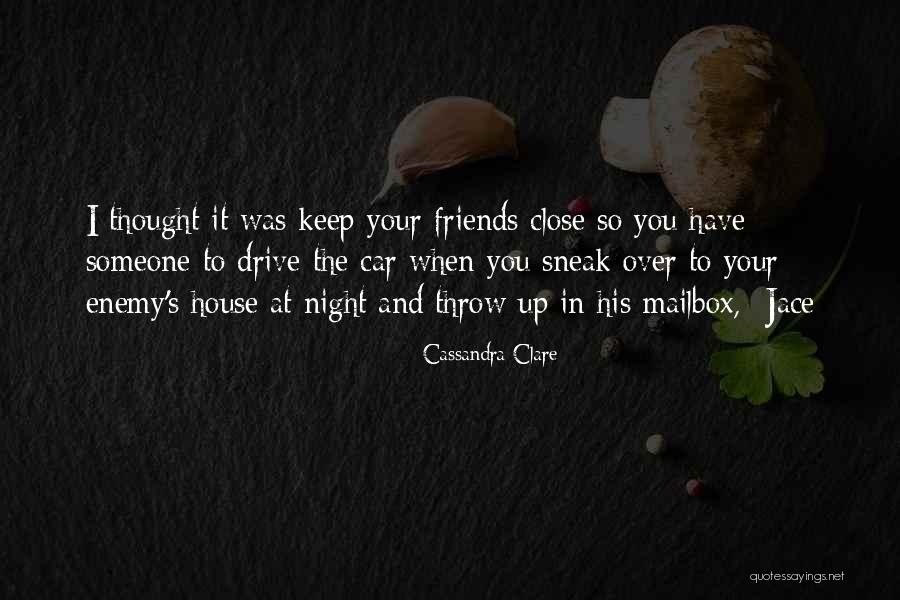 Keep Your Friends Close Quotes By Cassandra Clare Keep Your Friends Close Quotes By Cassandra Clare