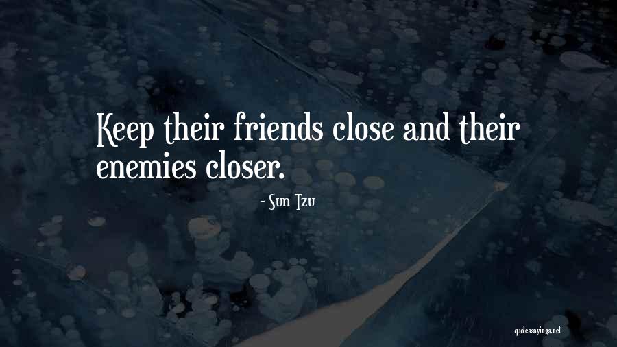 Keep Your Friends Close Quotes By Sun Tzu Keep Your Friends Close Quotes By Sun Tzu