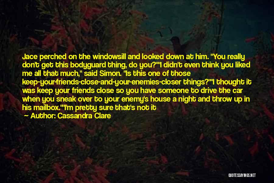 Keep Your Friends Closer Quotes By Cassandra Clare