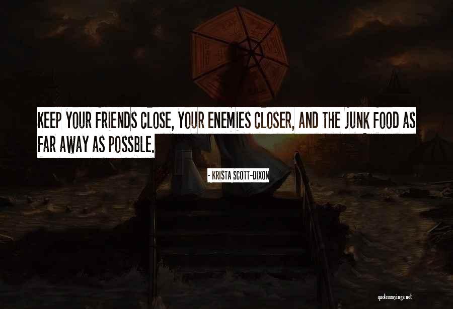Keep Your Friends Closer Quotes By Krista Scott-Dixon Keep Your Friends Closer Quotes By Krista Scott-Dixon