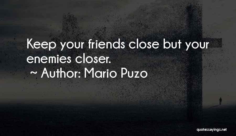 Keep Your Friends Closer Quotes By Mario Puzo