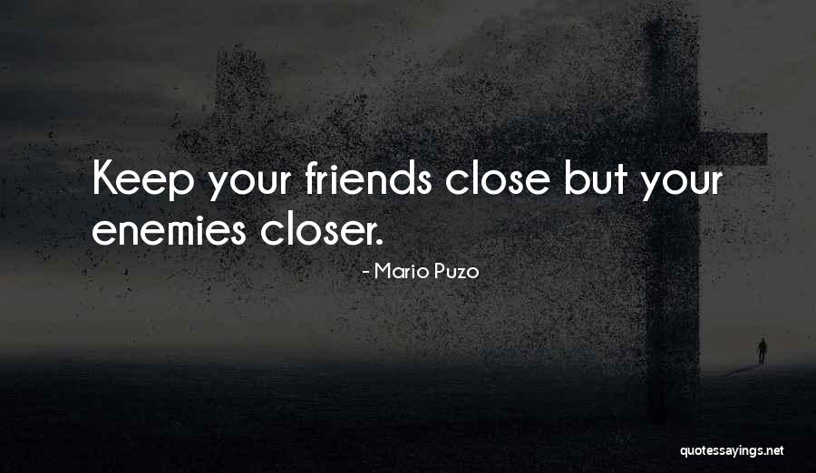 Keep Your Friends Closer Quotes By Mario Puzo