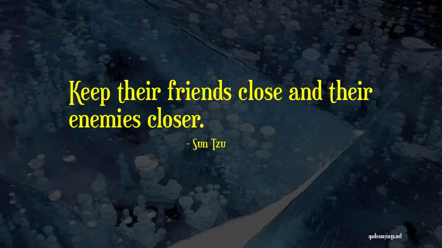 Keep Your Friends Closer Quotes By Sun Tzu