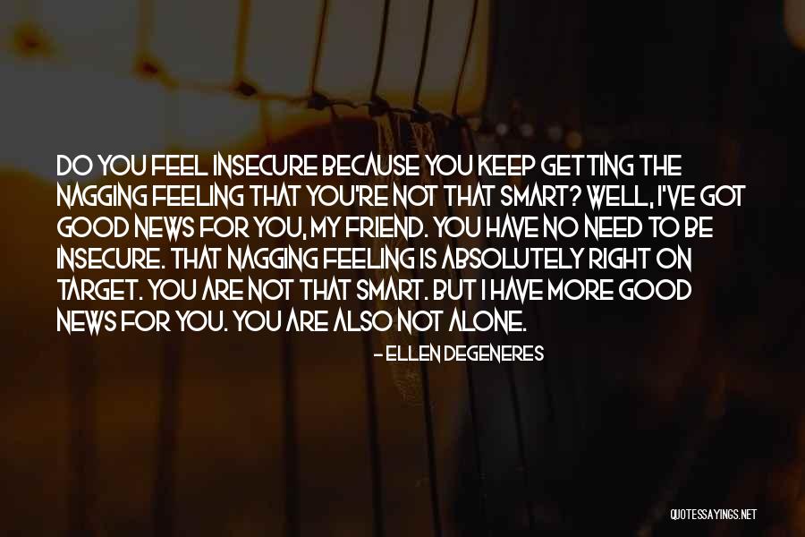 Keep Your Good News To Yourself Quotes By Ellen DeGeneres Keep Your Good News To Yourself Quotes By Ellen DeGeneres