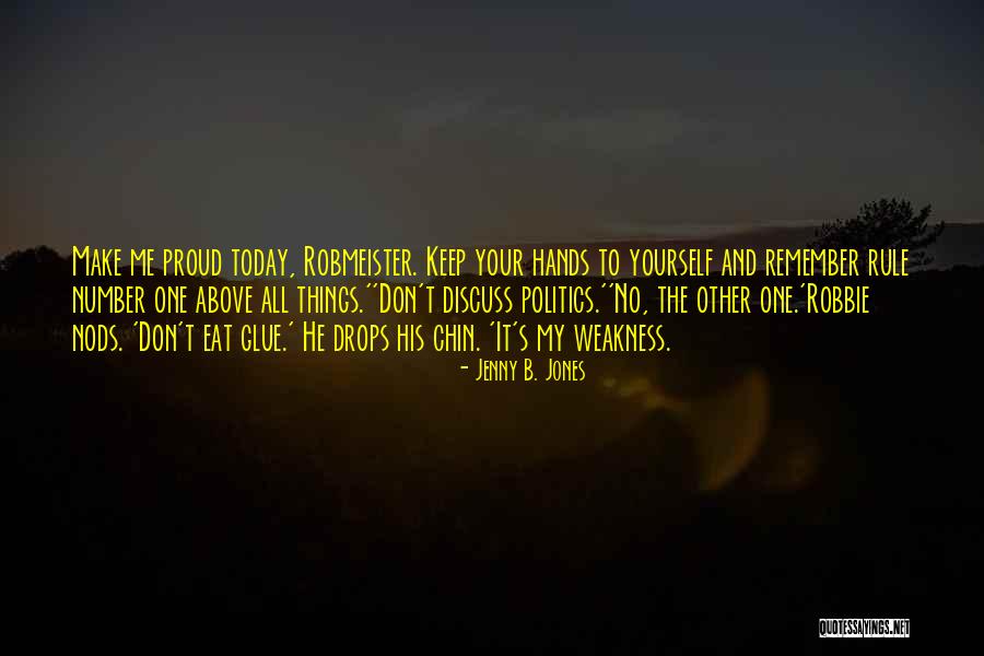Keep Your Hands To Yourself Quotes By Jenny B. Jones Keep Your Hands To Yourself Quotes By Jenny B. Jones