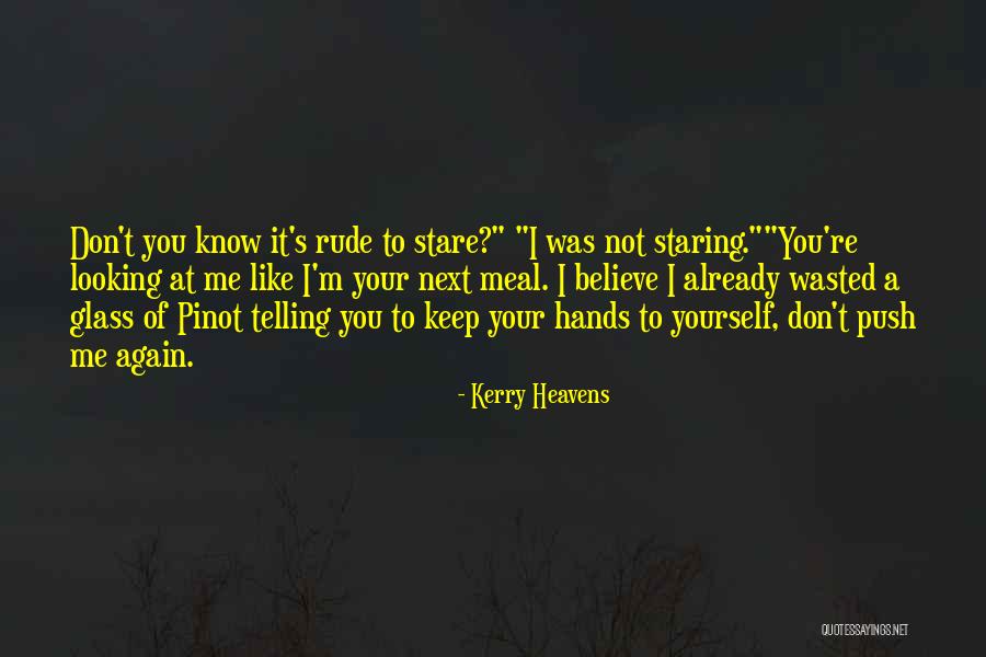Keep Your Hands To Yourself Quotes By Kerry Heavens Keep Your Hands To Yourself Quotes By Kerry Heavens