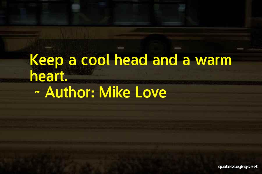 Keep Your Head Cool Quotes By Mike Love