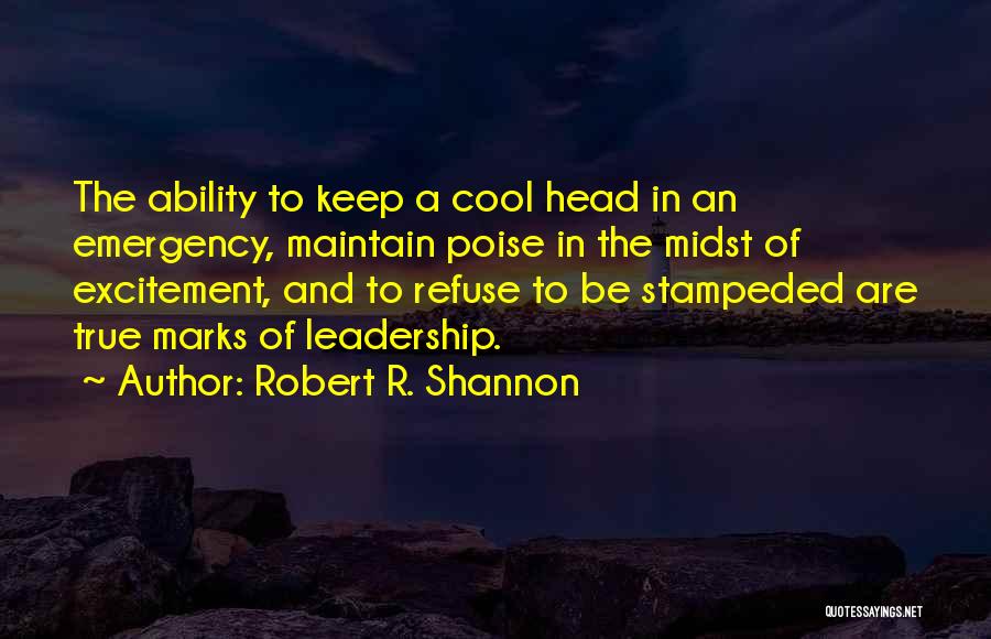 Keep Your Head Cool Quotes By Robert R. Shannon