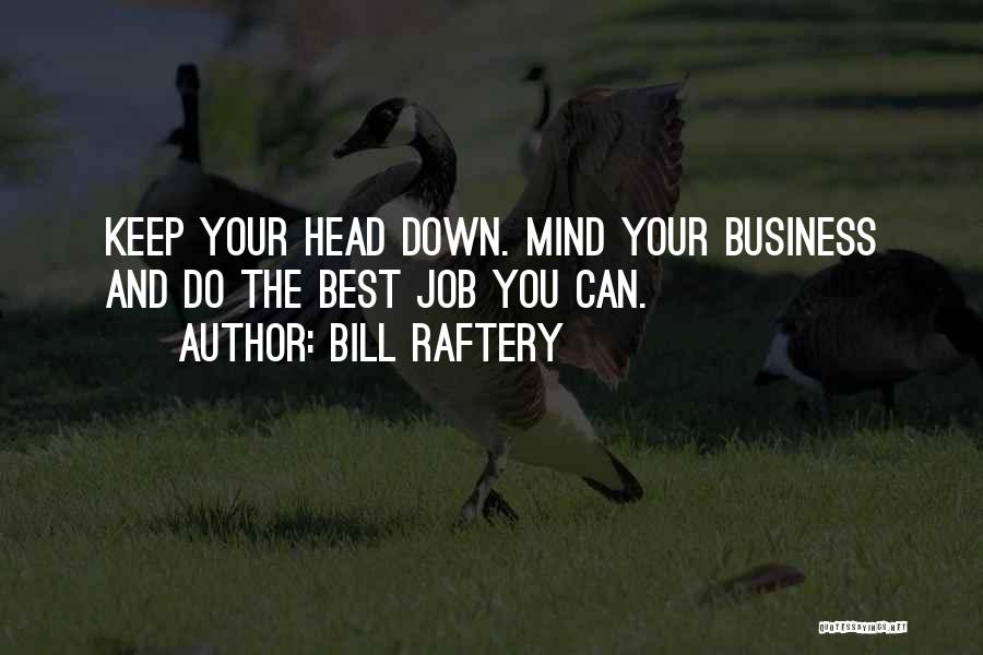 Keep Your Head Down Quotes By Bill Raftery